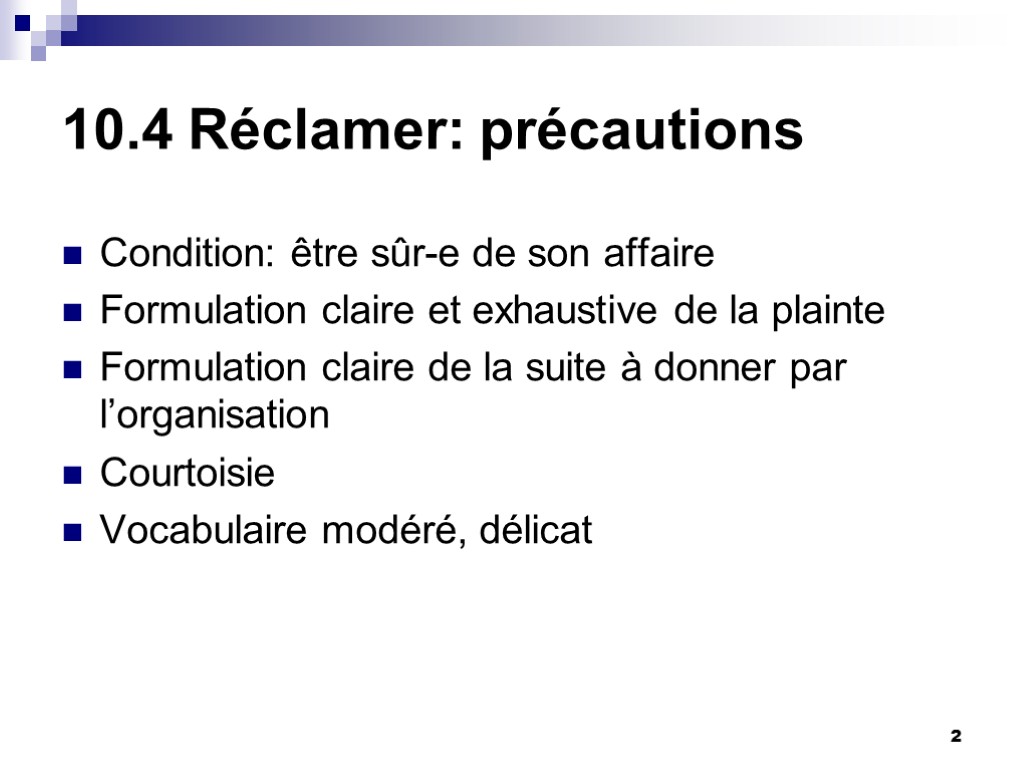 2 10.4 Réclamer: précautions Condition: être sûr-e de son affaire Formulation claire et exhaustive 2 10.4 Réclamer: précautions Condition: être sûr-e de son affaire Formulation claire et exhaustive